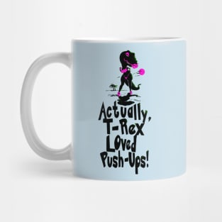 Actually T Rex Loved Push-Ups Mug